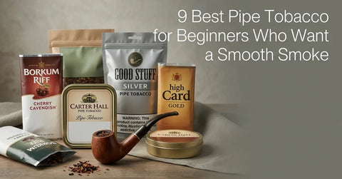 9 Best Pipe Tobacco for Beginners Who Want a Smooth Smoke