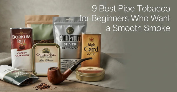 9 Best Pipe Tobacco for Beginners Who Want a Smooth Smoke