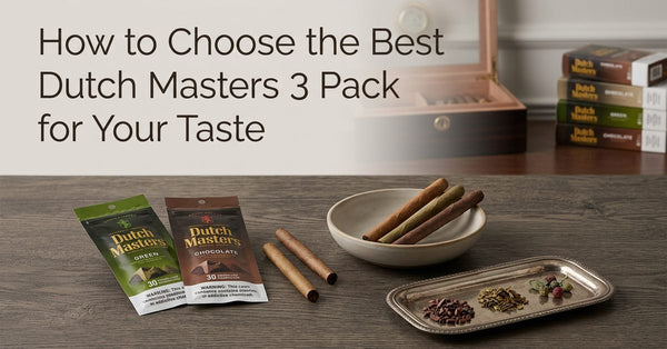 How to Choose the Best Dutch Masters 3 Pack for Your Taste