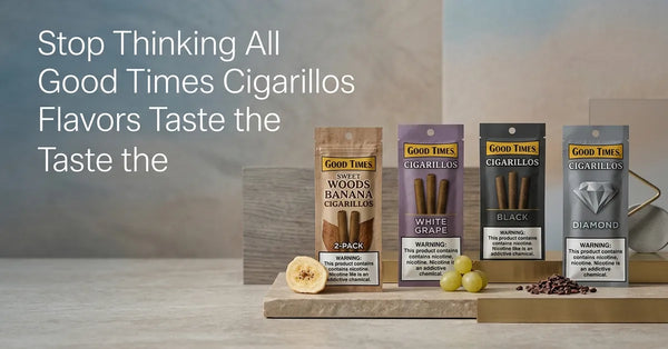 Stop Thinking All Good Times Cigarillos Flavors Taste the Same
