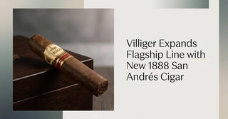 Villiger Expands Flagship Line with New 1888 San Andrés Cigar